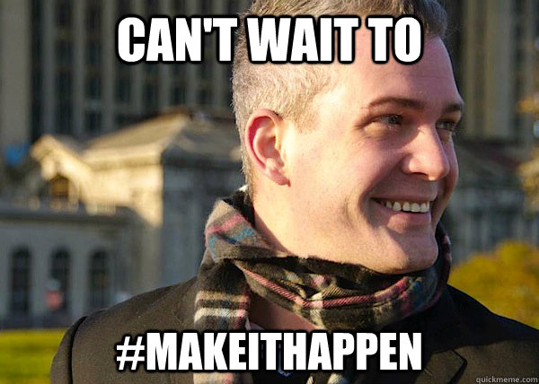 can't wait to #makeithappen  White Entrepreneurial Guy