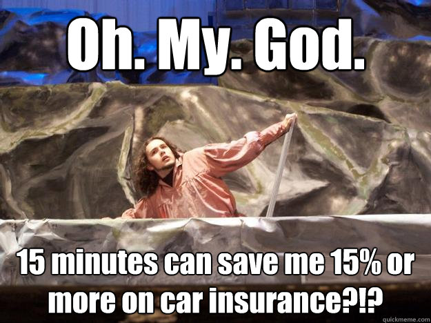 Oh. My. God. 15 minutes can save me 15% or more on car insurance?!?  Geico Caveman