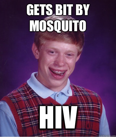 Gets bit by mosquito HIV  Bad Luck Brian