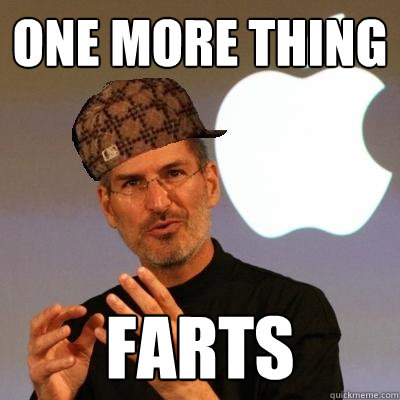 One More Thing Farts  Scumbag Steve Jobs
