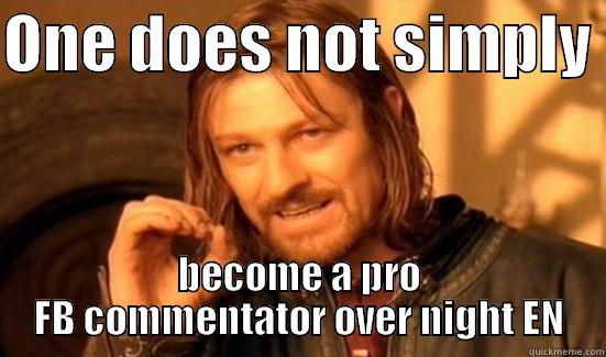 ONE DOES NOT SIMPLY  BECOME A PRO FB COMMENTATOR OVER NIGHT EN Boromir
