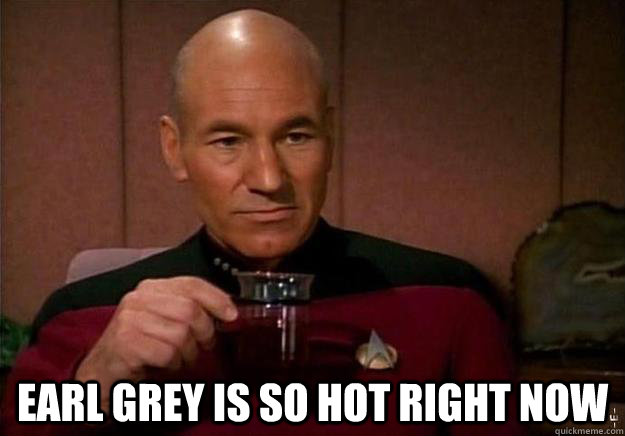  Earl Grey Is So hot right now  