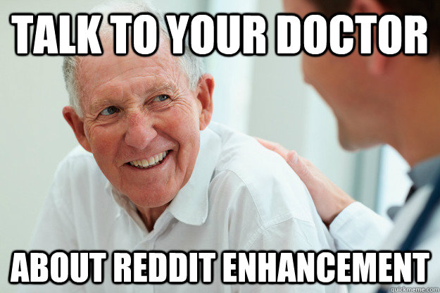 Talk to your doctor About reddit enhancement  Talk to your doctor