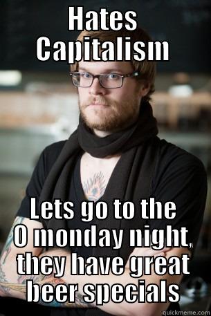 HATES CAPITALISM LETS GO TO THE O MONDAY NIGHT, THEY HAVE GREAT BEER SPECIALS Hipster Barista