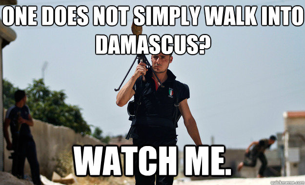 One does not simply walk into Damascus? Watch me.   Ridiculously Photogenic Syrian Soldier