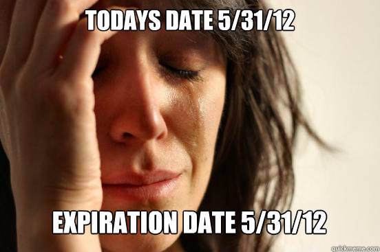 Todays date 5/31/12
 expiration date 5/31/12  Caption 4 goes here  First World Problems