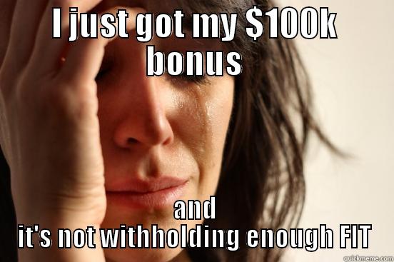 I JUST GOT MY $100K BONUS AND IT'S NOT WITHHOLDING ENOUGH FIT First World Problems