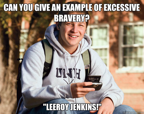 Can you give an example of excessive bravery? 
