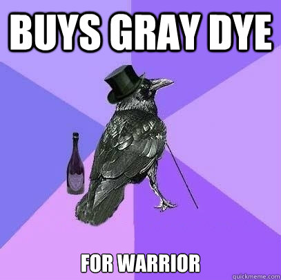 buys gray dye for warrior  Rich Raven