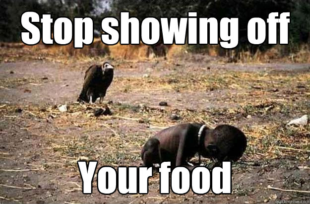 Stop showing off Your food - Stop showing off Your food  African Child