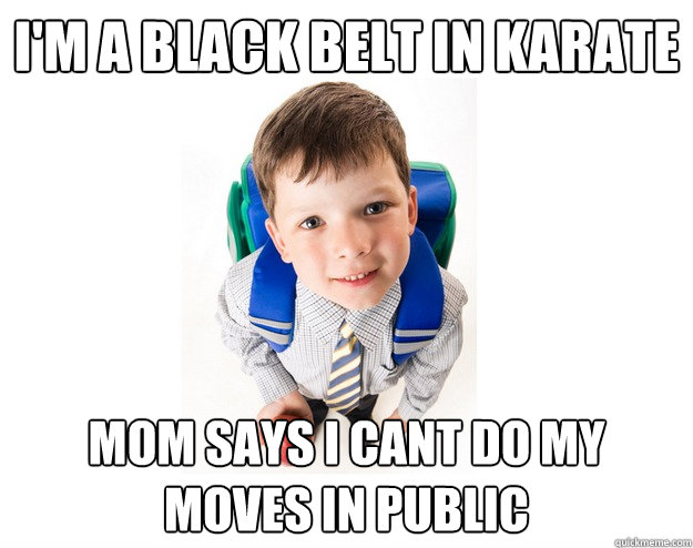 I'm a black belt in karate mom says i cant do my moves in public   