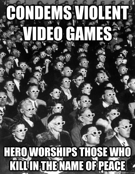 Condems Violent video games hero worships those who kill in the name of peace    Scumbag Society