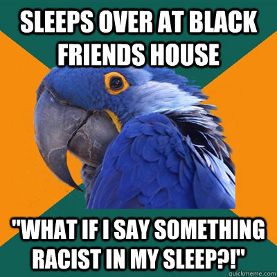 Sleeps over at black friends house 