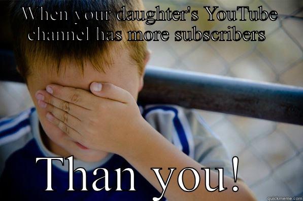 WHEN YOUR DAUGHTER'S YOUTUBE CHANNEL HAS MORE SUBSCRIBERS  THAN YOU!  Confession kid