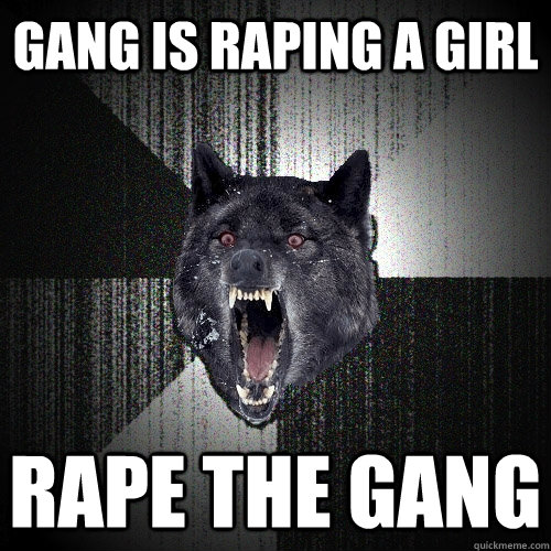 Gang is raping a girl Rape the gang  Insanity Wolf