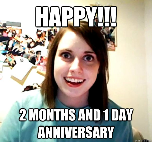 Happy!!! 2 Months and 1 day anniversary  Overly Attached Girlfriend
