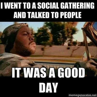 I went to a social gathering and talked to people  ICECUBE