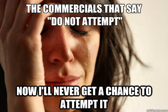 The commercials that say
 