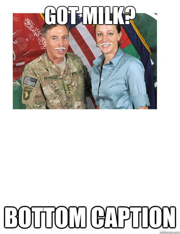 GOT MILK? Bottom caption - GOT MILK? Bottom caption  Milky Petraeus