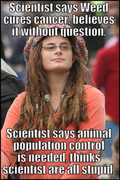 no hunting - SCIENTIST SAYS WEED CURES CANCER, BELIEVES IT WITHOUT QUESTION. SCIENTIST SAYS ANIMAL POPULATION CONTROL IS NEEDED, THINKS SCIENTIST ARE ALL STUPID. College Liberal