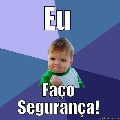 EU FAÇO SEGURANÇA! Success Kid