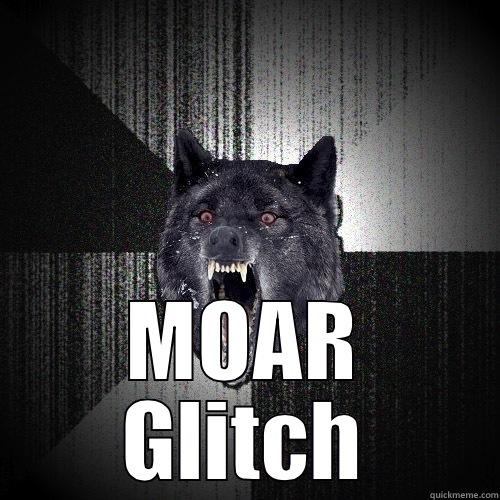  MOAR GLITCH Insanity Wolf