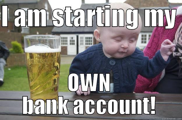 I AM STARTING MY  OWN BANK ACCOUNT! drunk baby