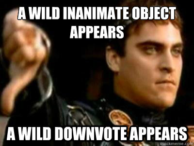 A wild inanimate object appears A wild downvote appears  Downvoting Roman