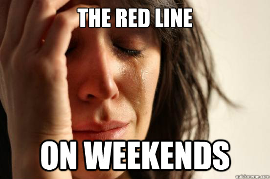 The red line on weekends  First World Problems