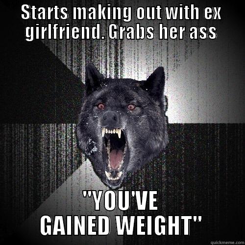 STARTS MAKING OUT WITH EX GIRLFRIEND. GRABS HER ASS 