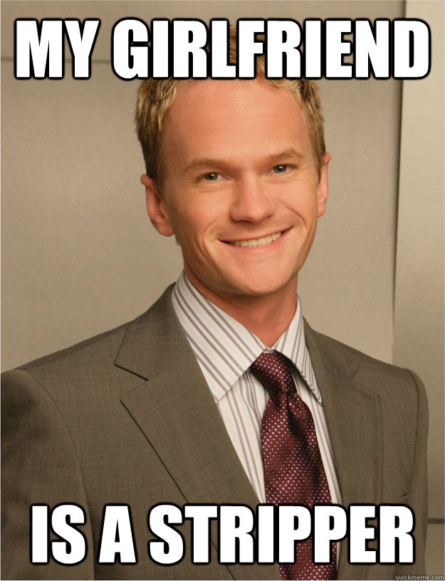 My Girlfriend Is a stripper  barney stinson