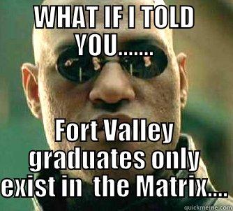 WHAT IF I TOLD YOU....... FORT VALLEY GRADUATES ONLY EXIST IN  THE MATRIX.... Matrix Morpheus
