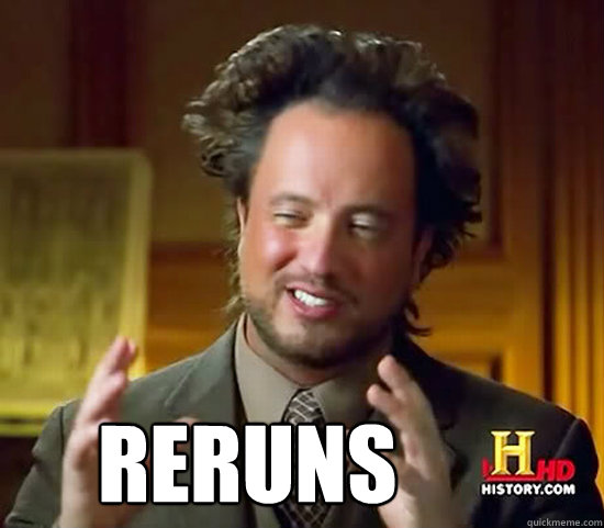       reruns -       reruns  Ancient Aliens