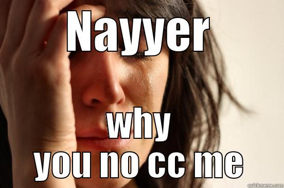 NAYYER WHY YOU NO CC ME First World Problems