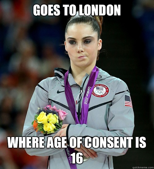 Goes to London Where age of consent is 16  McKayla Not Impressed