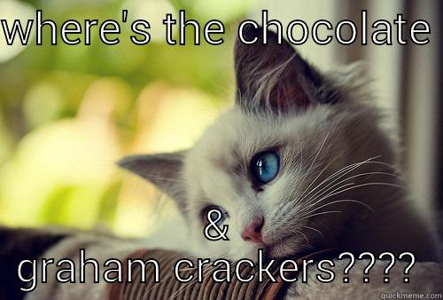 WHERE'S THE CHOCOLATE  & GRAHAM CRACKERS???? First World Problems Cat