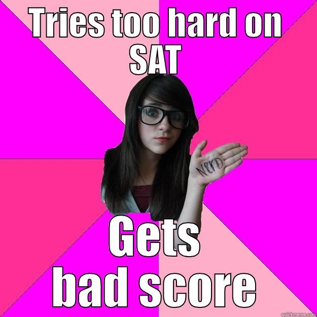 TRIES TOO HARD ON SAT GETS BAD SCORE Idiot Nerd Girl