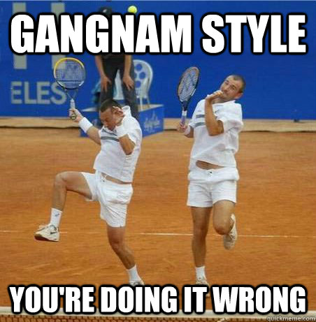 GANGNAM STYLE YOU'RE DOING IT WRONG  Gangnam Style