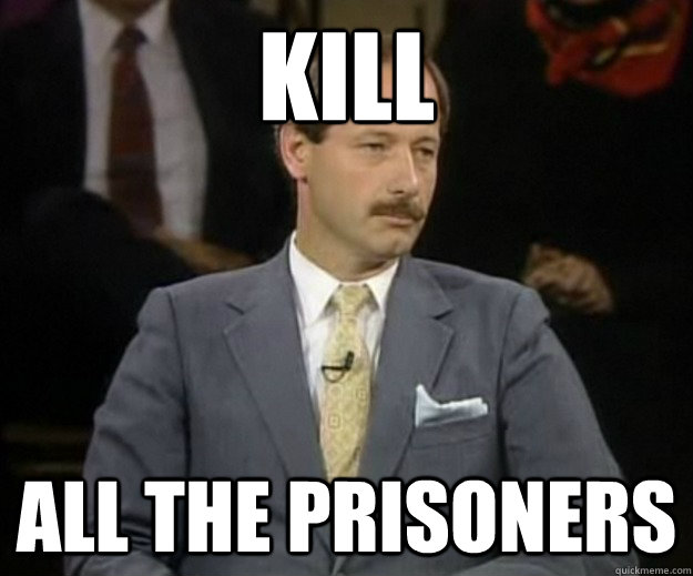 Kill All the prisoners  
