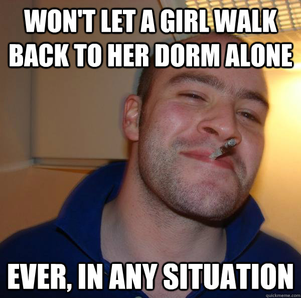won't let a girl walk back to her dorm alone ever, in any situation - won't let a girl walk back to her dorm alone ever, in any situation  Misc