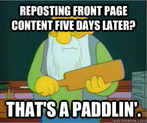 reposting front page content five days later? That's a paddlin'.  Paddlin Jasper