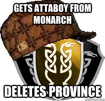 Gets attaboy from monarch Deletes Province - Gets attaboy from monarch Deletes Province  Scumbag Utopian
