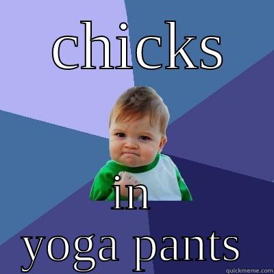  CHICKS IN YOGA PANTS Success Kid