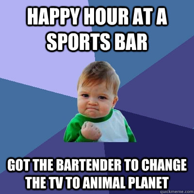 Happy Hour at a sports bar got the bartender to change the tv to Animal planet  Success Kid