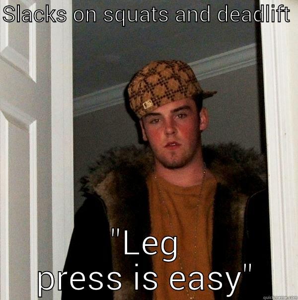 SLACKS ON SQUATS AND DEADLIFT  