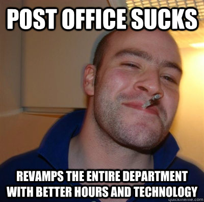 Post office sucks Revamps the entire department with better hours and technology  GGG plays SC