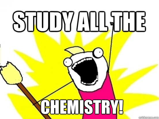 STUDY all the Chemistry!  X All The Things
