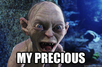  MY Precious -  MY Precious  Thoroughly upset Gollum