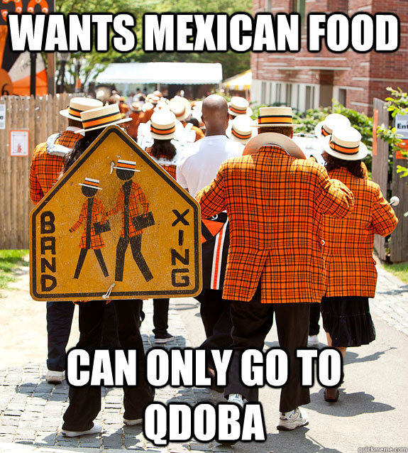 wants mexican food can only go to qdoba  Princeton Problems