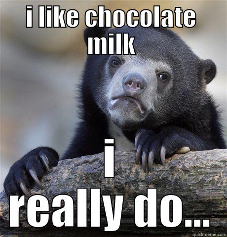 I LIKE CHOCOLATE MILK I REALLY DO... Confession Bear